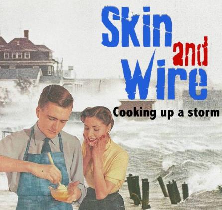 Skin and Wire