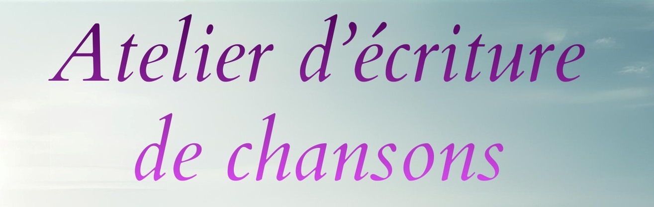 ATELIER D'ÉCRITURE DE CHANSONS