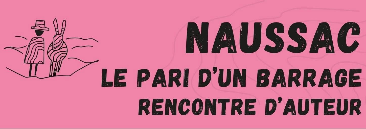 RENCONTRE CONFÉRENCE - NAUSSAC, LE PARI D'UN BARRAGE